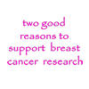 Two Good Reasons to support breast cancer research